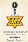 One of the holy cast: Judaism and the Holocaust through the eyes of a survivor